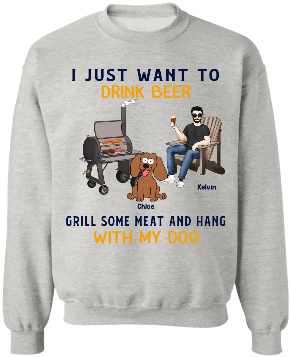 I Just Want To Drink Beer Grill Some Meat And Hang With My Dog - Personalized T-Shirt - TS1070