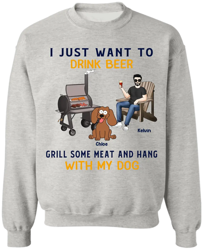 I Just Want To Drink Beer Grill Some Meat And Hang With My Dog - Personalized T-Shirt - TS1070