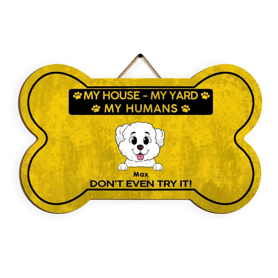 My House My Yard My Humans Don&#39;t Even Try It - Personalized Wood Sign, Gift For Dog Lovers - DS747