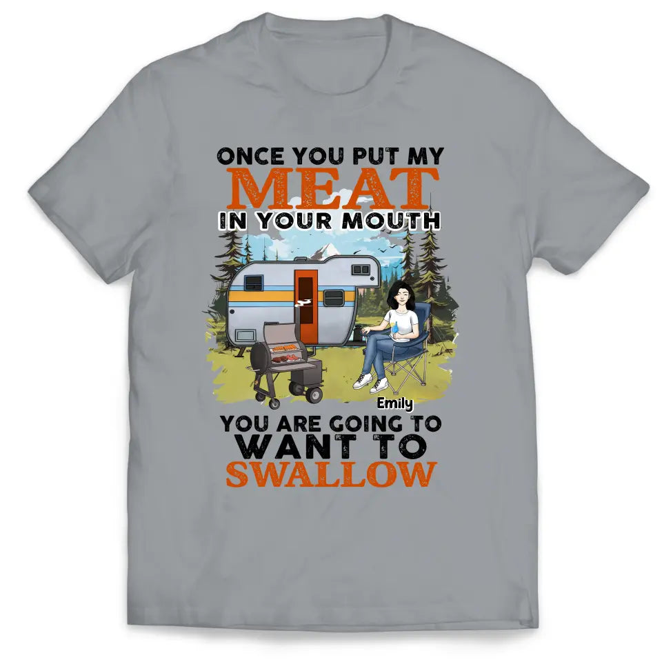Once You Put My Meat In Your Mouth You Are Going To Want To Swallow - Personalized T-Shirt, T-Shirt Gift For Camping Lover - TS1096
