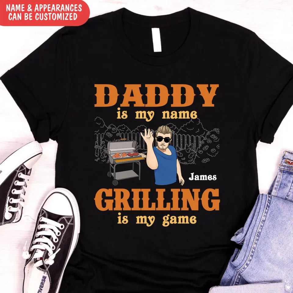 Daddy Is My Name Grilling Is My Game - Personalized T-Shirt, Funny Gift For Dad - TS1098