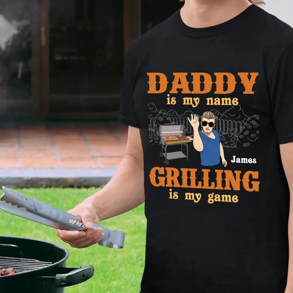 Daddy Is My Name Grilling Is My Game - Personalized T-Shirt, Funny Gift For Dad - TS1098