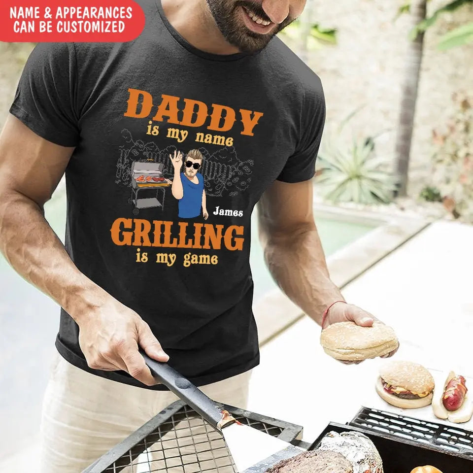 Daddy Is My Name Grilling Is My Game - Personalized T-Shirt, Funny Gift For Dad - TS1098