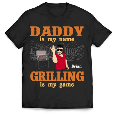Daddy Is My Name Grilling Is My Game - Personalized T-Shirt, Funny Gift For Dad - TS1098