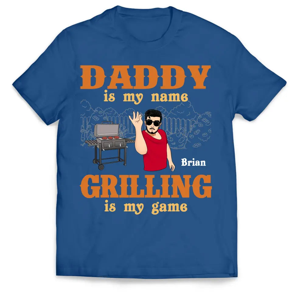 Daddy Is My Name Grilling Is My Game - Personalized T-Shirt, Funny Gift For Dad - TS1098