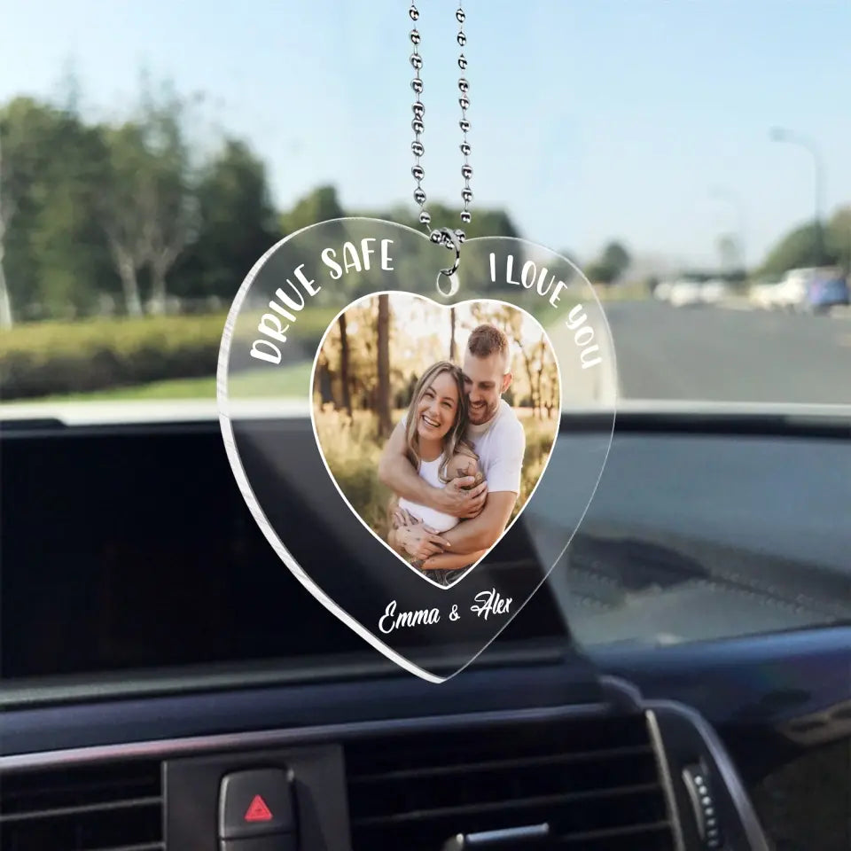 Drive Safe I Love You - Personalized Acrylic Car Hanger, Gift For Couple, Hanging Car Photo Decor Accesories - ACH04