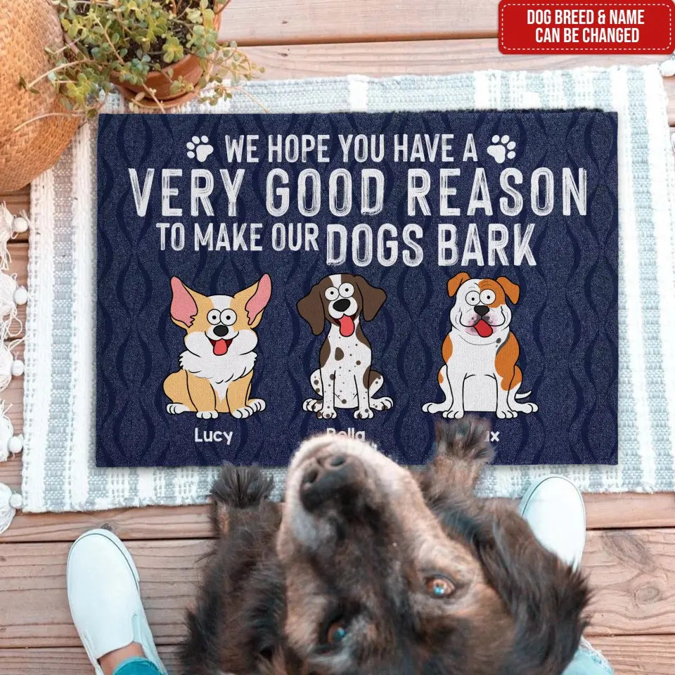 We Hope You Have A Very Good Reason To Make Our Dogs Bark - Personalized Doormat - DM266