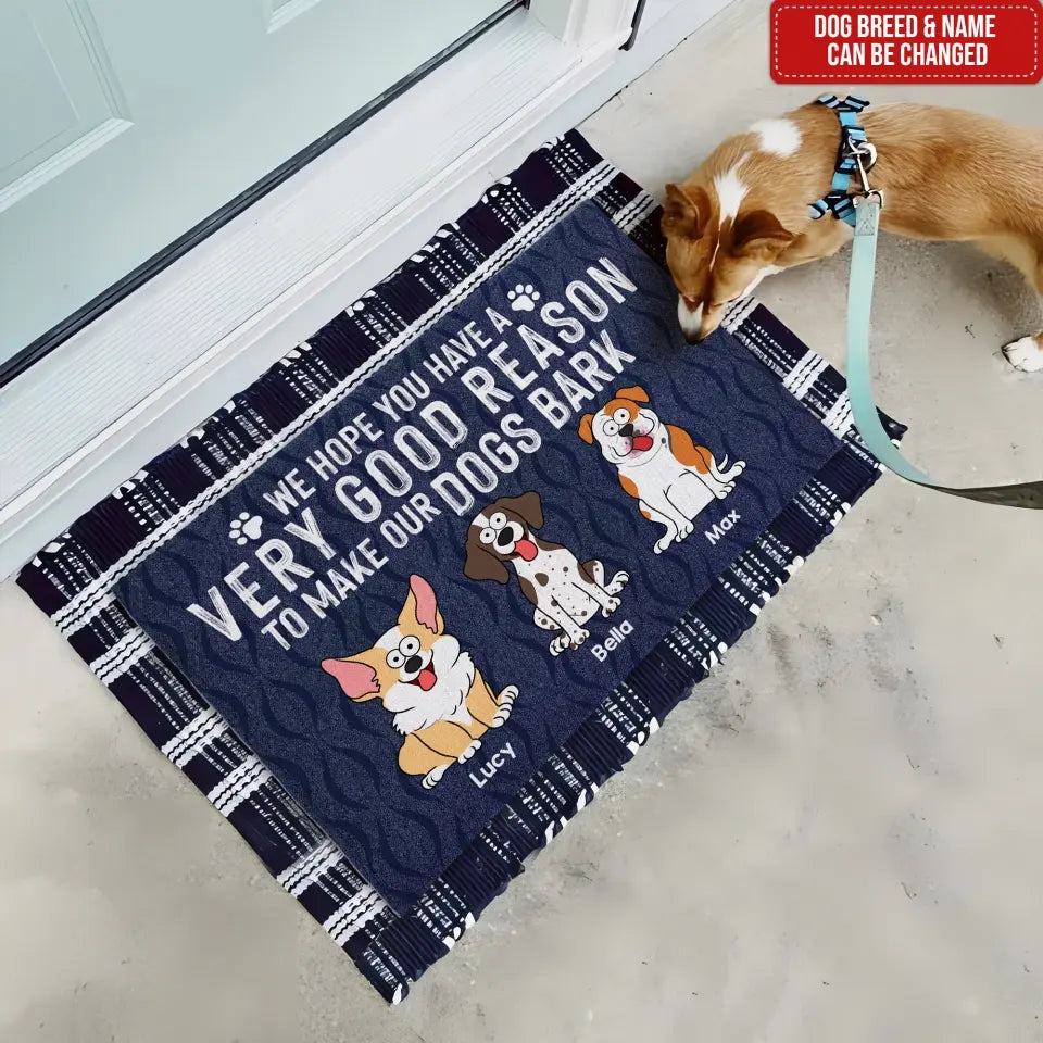 We Hope You Have A Very Good Reason To Make Our Dogs Bark - Personalized Doormat - DM266