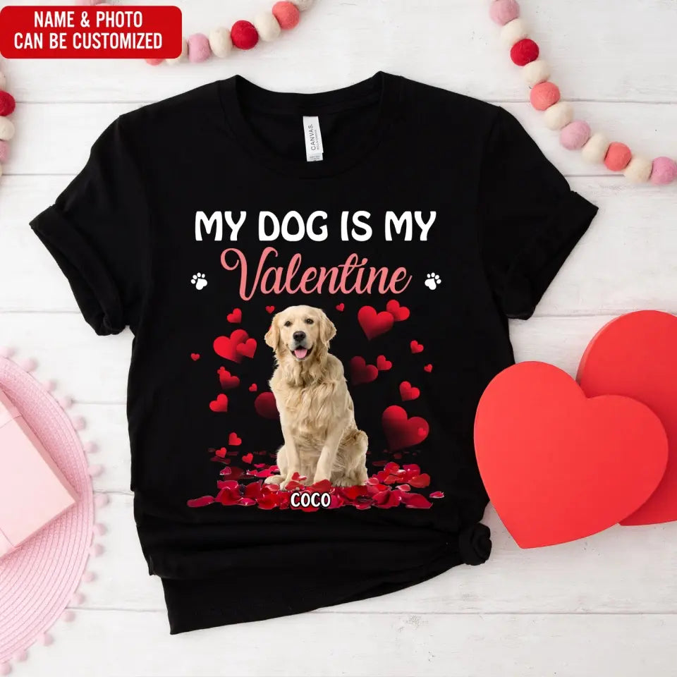 My Dog Is My Valentine - Personalized T-Shirt, T-Shirt Gift For Valentine - TS1102