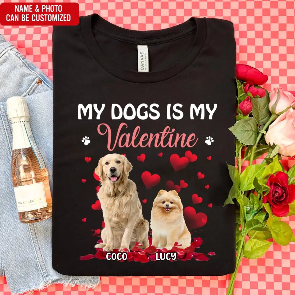 My Dog Is My Valentine - Personalized T-Shirt, T-Shirt Gift For Valentine - TS1102