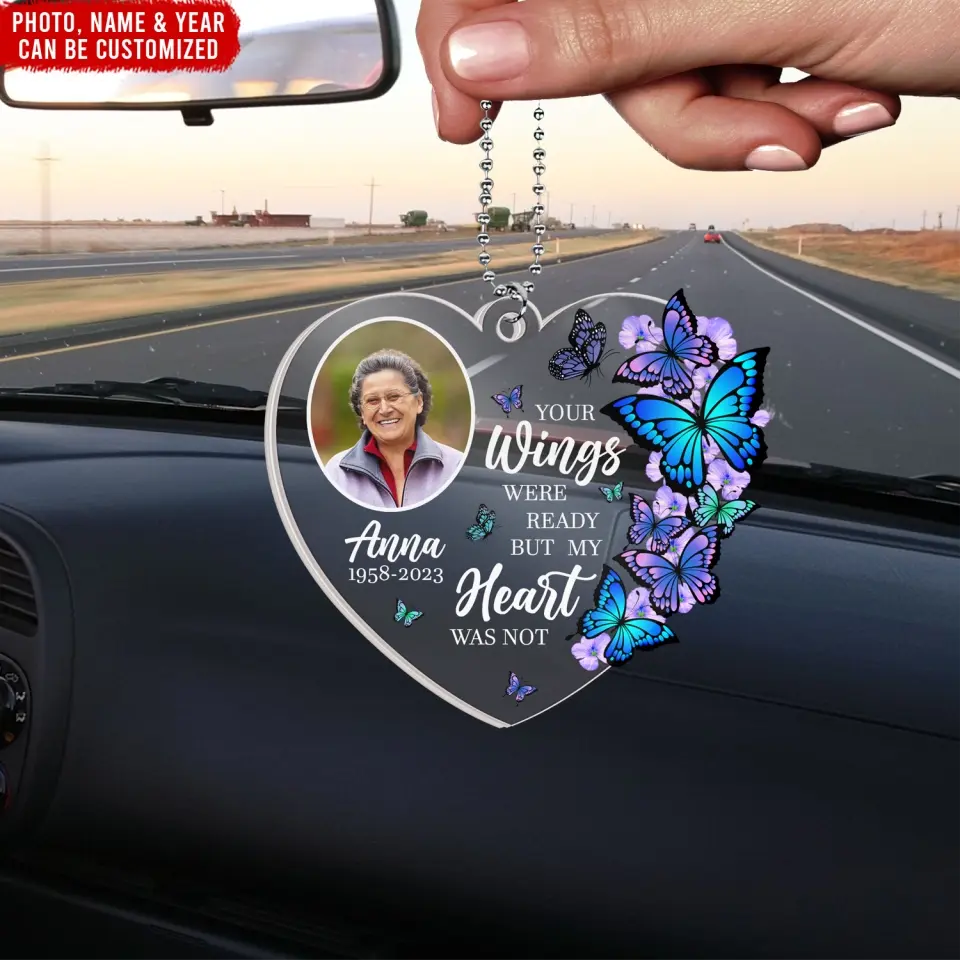 Your Wings Were Ready, But My Heart Was Not - Personalized Acrylic Car Hanger, Sympathy Gift For Loss of Loved One - ACH15