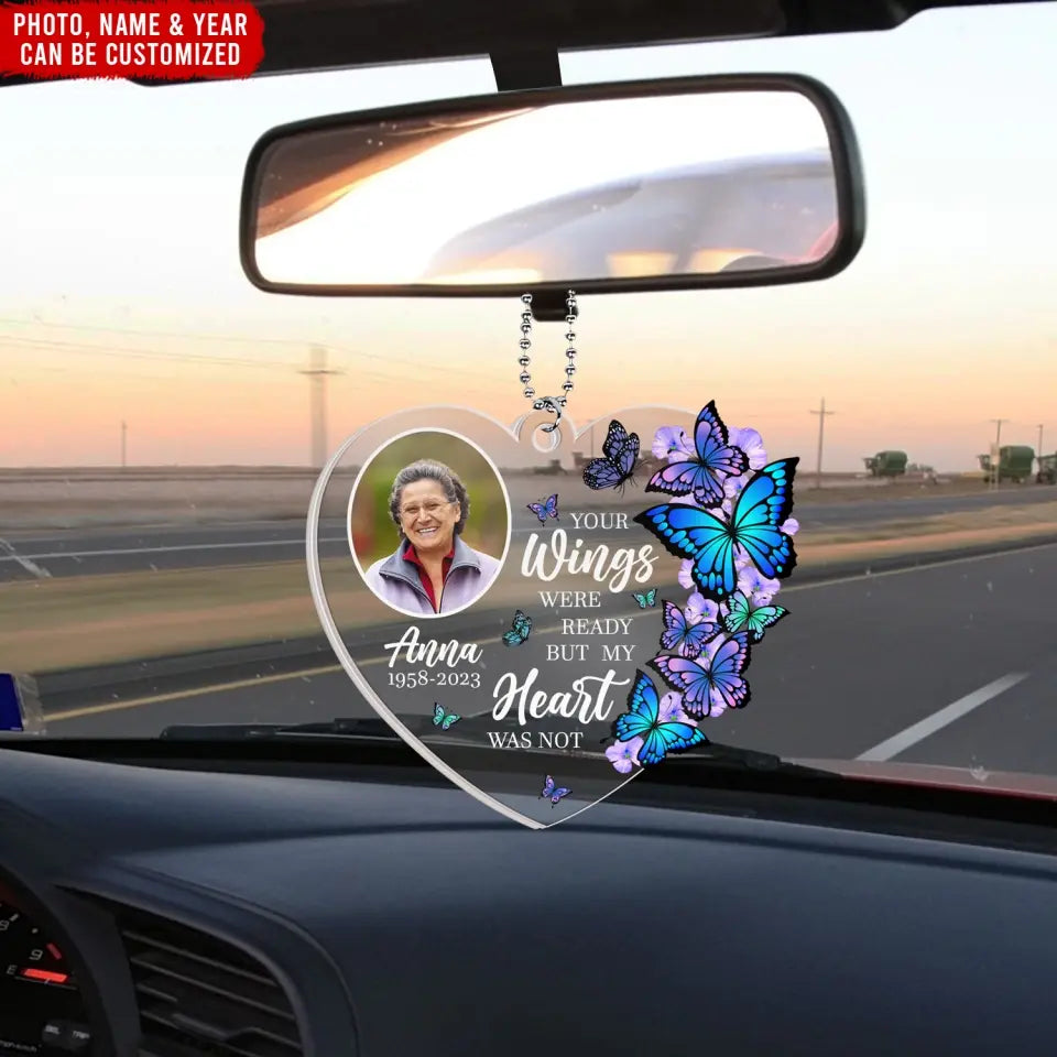 Your Wings Were Ready, But My Heart Was Not - Personalized Acrylic Car Hanger, Sympathy Gift For Loss of Loved One - ACH15