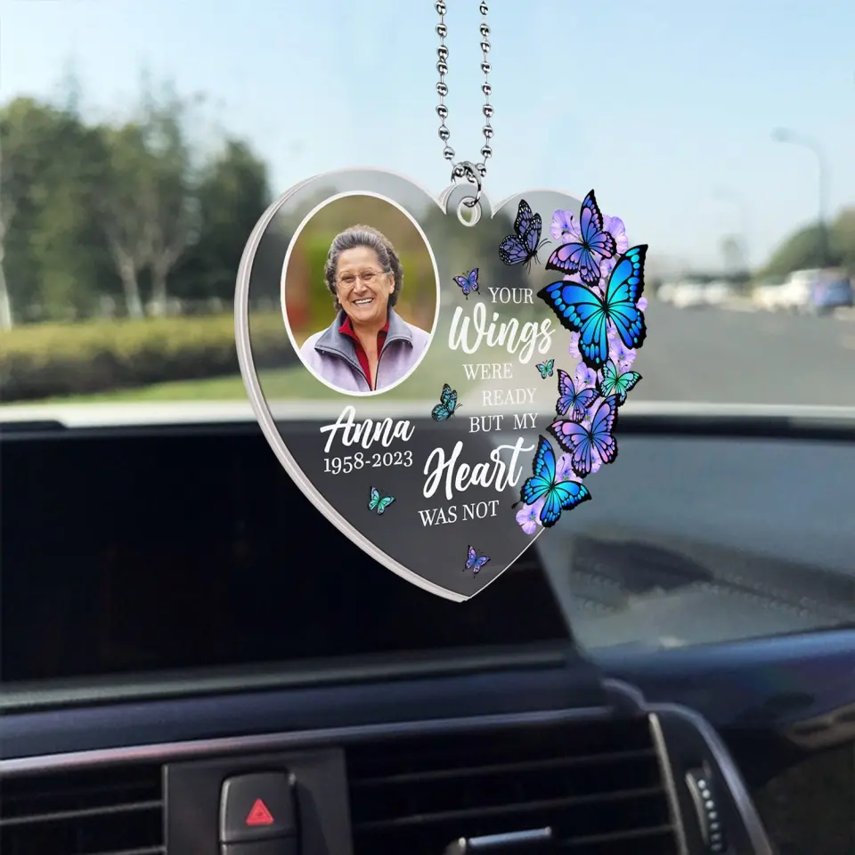 Your Wings Were Ready, But My Heart Was Not - Personalized Acrylic Car Hanger, Sympathy Gift For Loss of Loved One - ACH15
