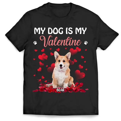 My Dog Is My Valentine - Personalized T-Shirt, T-Shirt Gift For Valentine - TS1102