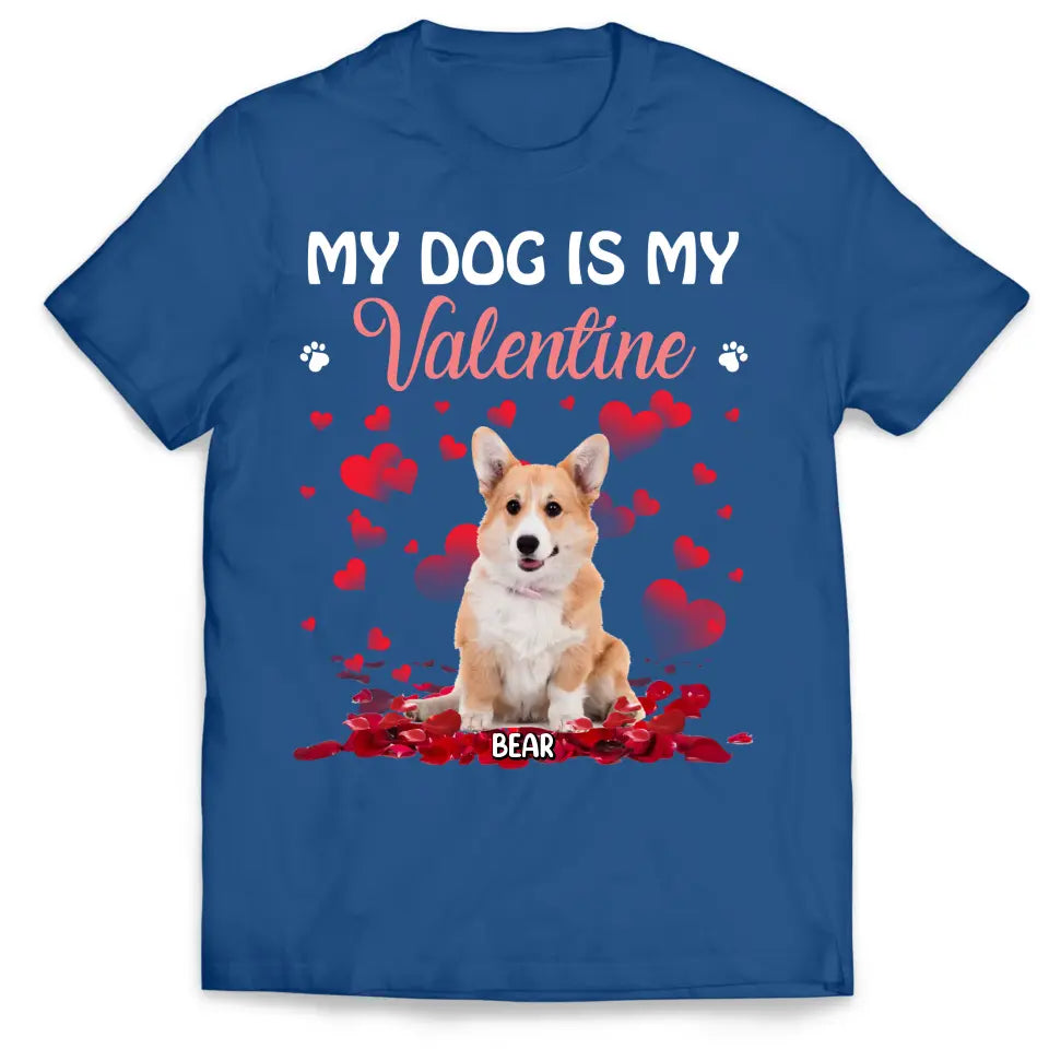 My Dog Is My Valentine - Personalized T-Shirt, T-Shirt Gift For Valentine - TS1102