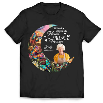 I'll Hold You In My Heart Until I Can Hold You In Heaven - Personalized T-Shirt, Memorial T-Shirt, Memorial Gift Idea - TS1105