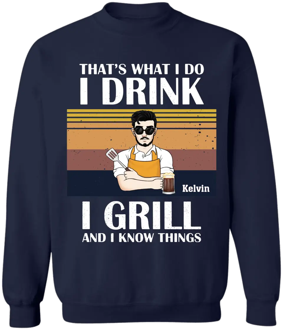 That's What I Do I Drink I Grill And I Know Things - Personalized T-shirt, Grill And Smoker Gift - TS1072