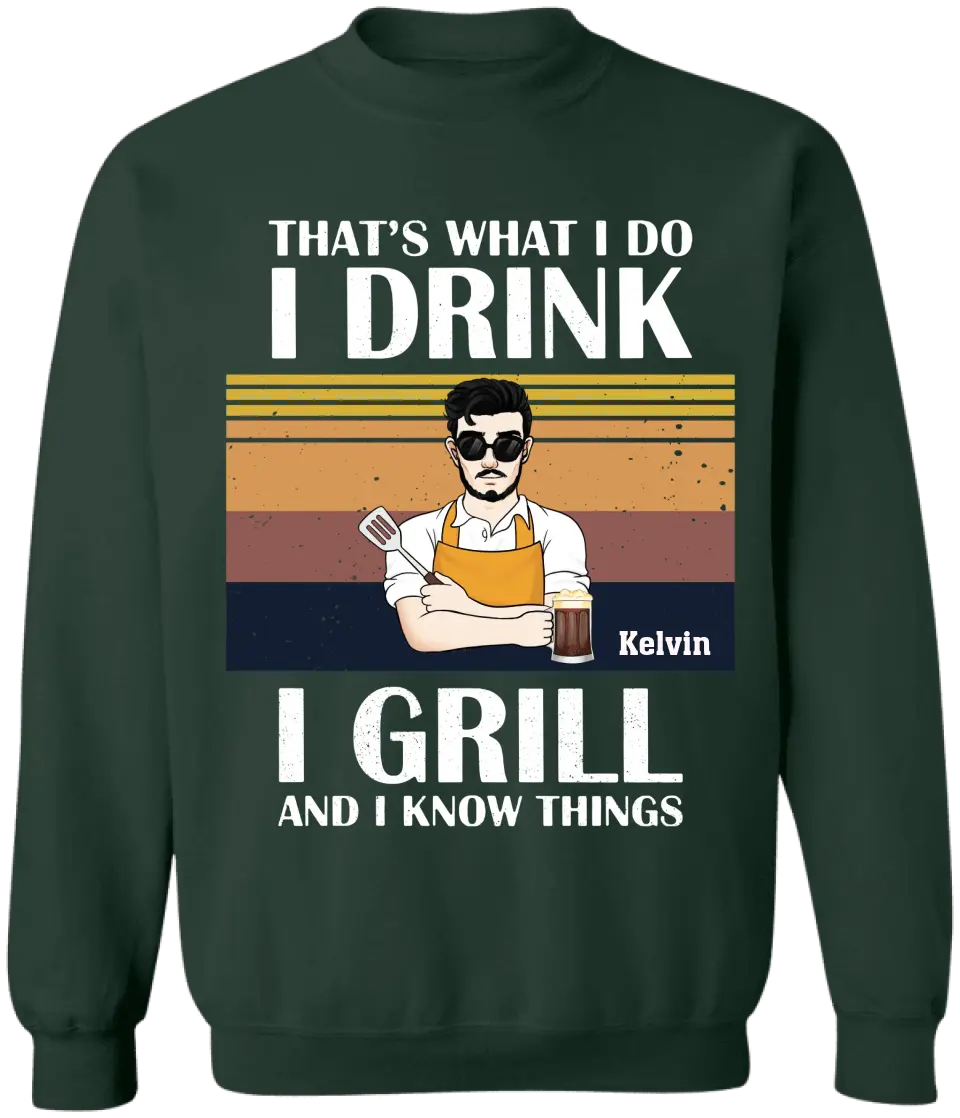 That's What I Do I Drink I Grill And I Know Things - Personalized T-shirt, Grill And Smoker Gift - TS1072
