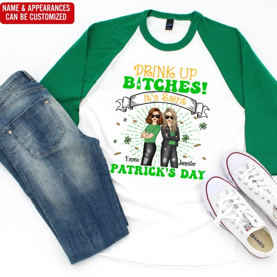 Drink Up Bitches It’s Saint Patrick’s Day - Personalized T-Shirt, Gift For Friends - TS1117