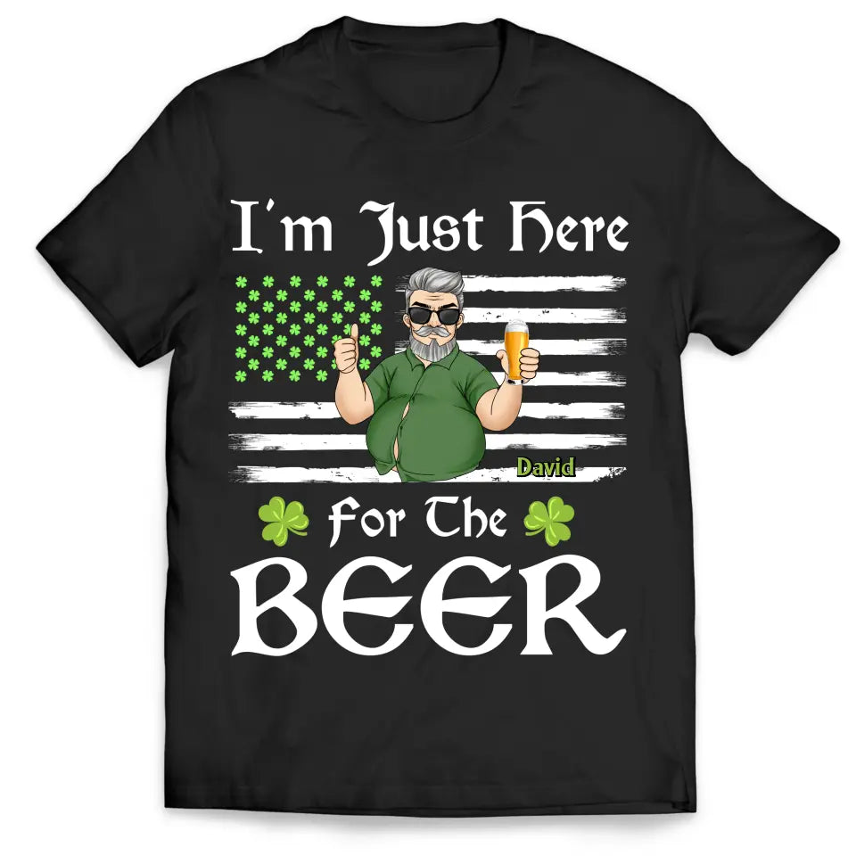 I&#39;m Just Here For The Beer - Personalized T-Shirt, T-Shirt Gift For Patrick&#39;s Day - TS1121