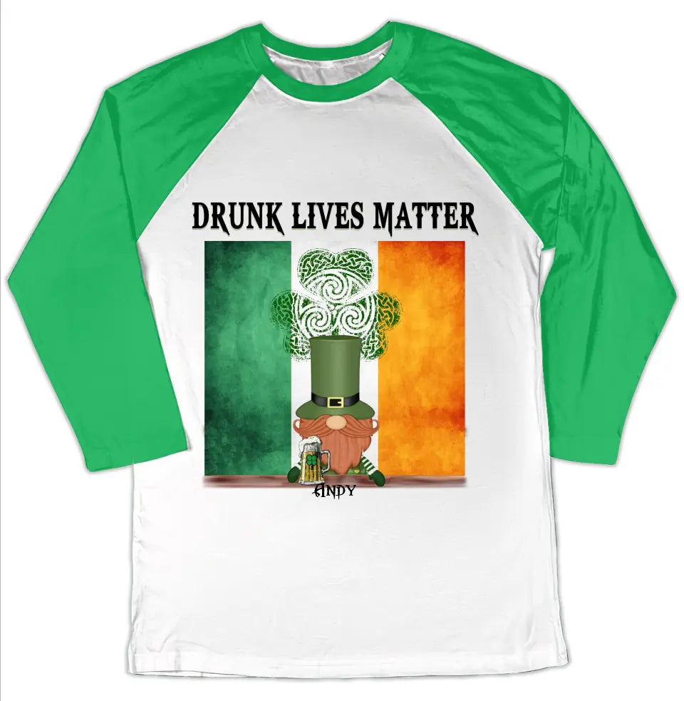 Drunk Lives Matter Happy ST Patrick's Day - Personalized T-shirt - TS286