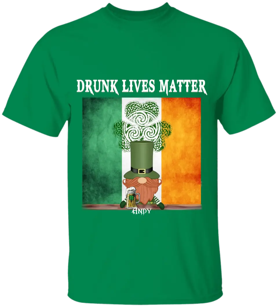 Drunk Lives Matter Happy ST Patrick's Day - Personalized T-shirt - TS286