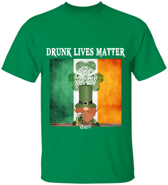 Drunk Lives Matter Happy ST Patrick's Day - Personalized T-shirt - TS286