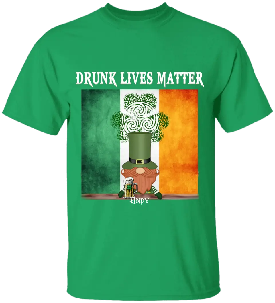 Drunk Lives Matter Happy ST Patrick's Day - Personalized T-shirt - TS286