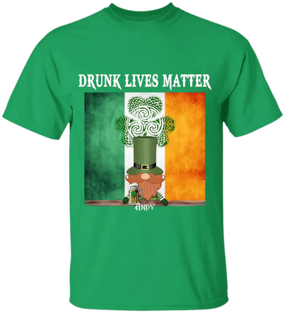 Drunk Lives Matter Happy ST Patrick's Day - Personalized T-shirt - TS286