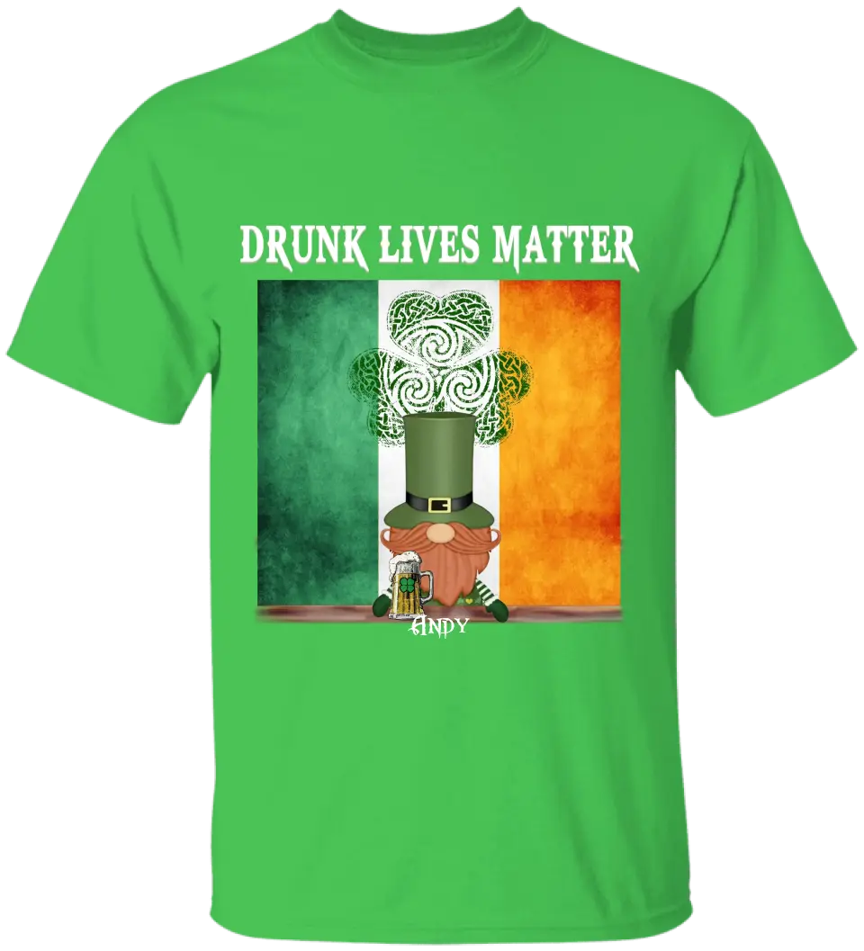 Drunk Lives Matter Happy ST Patrick's Day - Personalized T-shirt - TS286