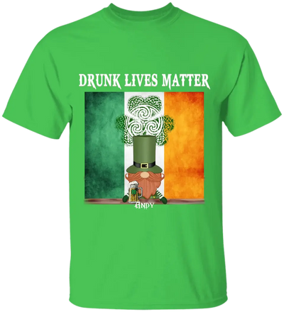 Drunk Lives Matter Happy ST Patrick's Day - Personalized T-shirt - TS286