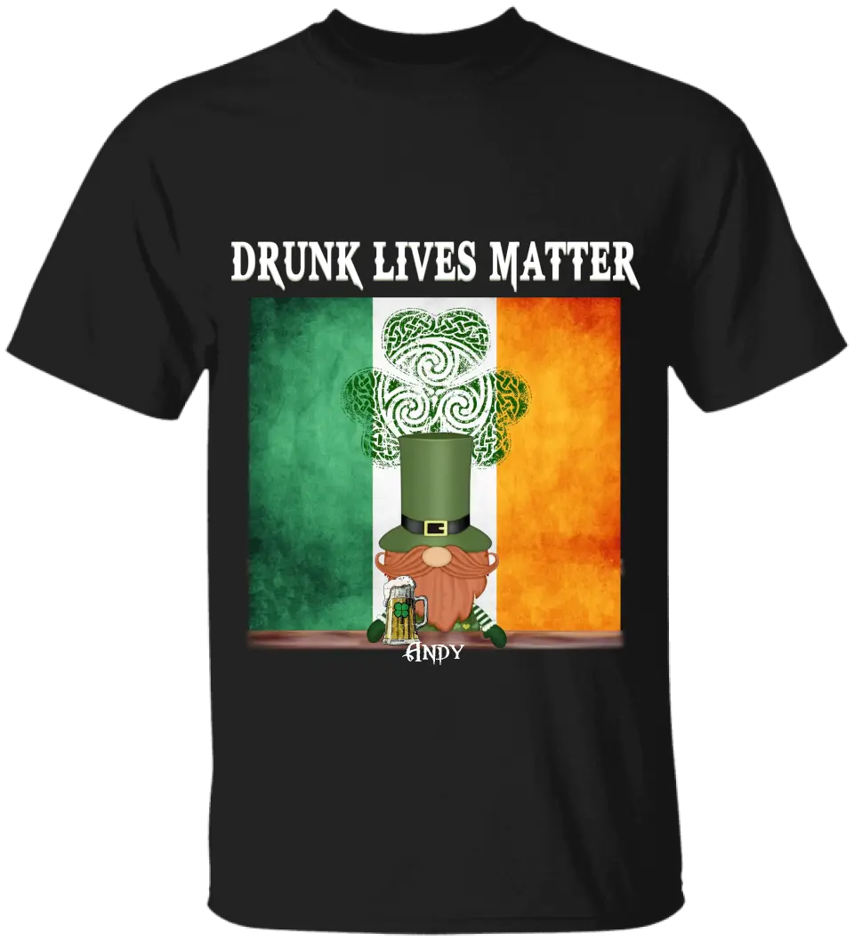 Drunk Lives Matter Happy ST Patrick's Day - Personalized T-shirt - TS286