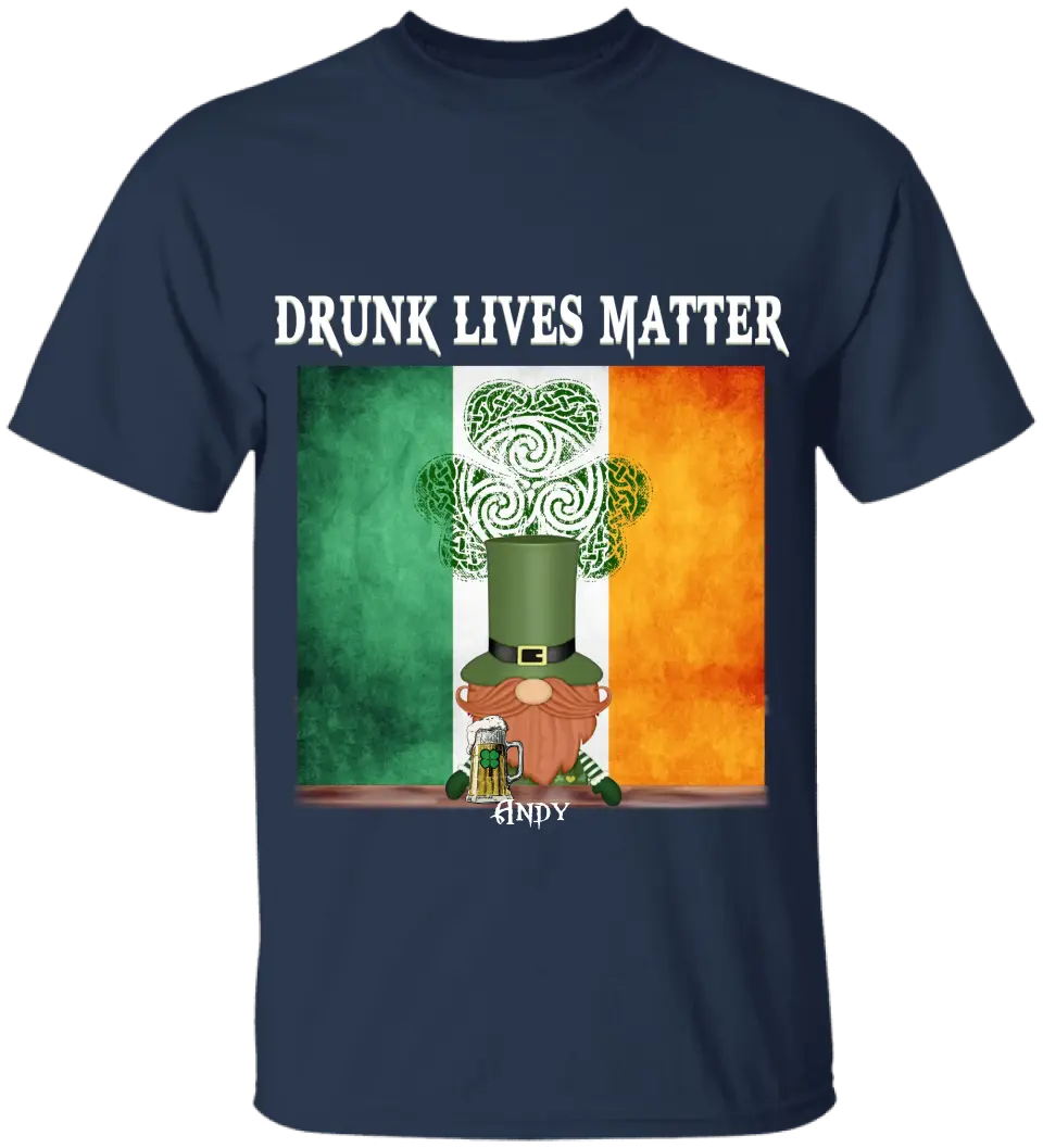Drunk Lives Matter Happy ST Patrick's Day - Personalized T-shirt - TS286
