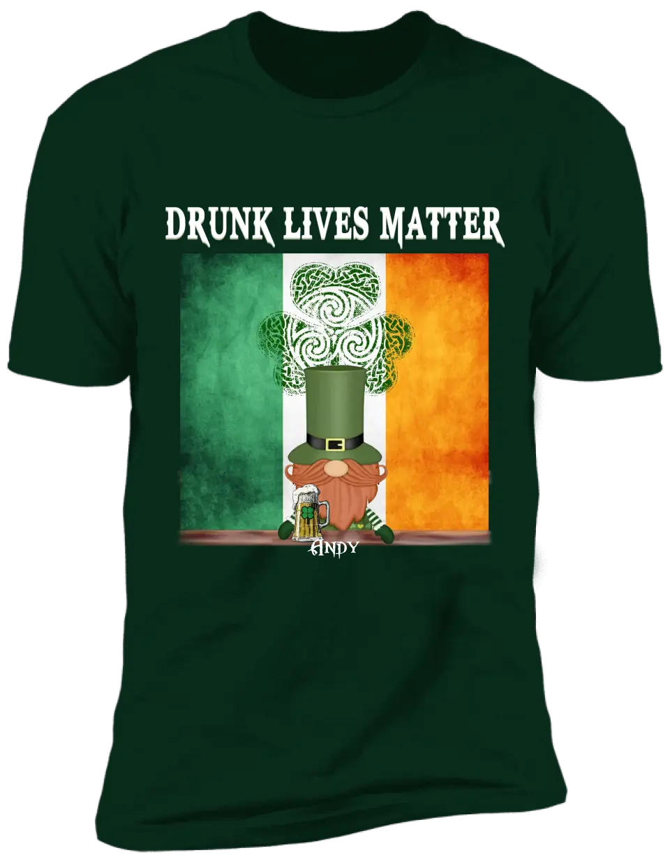 Drunk Lives Matter Happy ST Patrick's Day - Personalized T-shirt - TS286