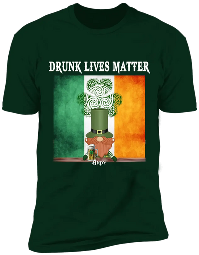 Drunk Lives Matter Happy ST Patrick's Day - Personalized T-shirt - TS286