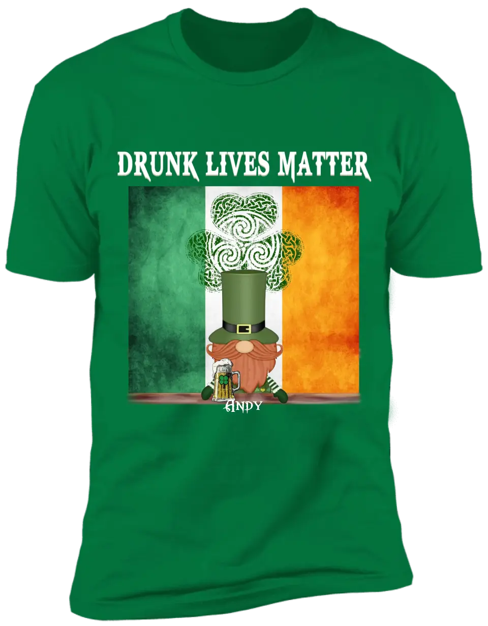 Drunk Lives Matter Happy ST Patrick's Day - Personalized T-shirt - TS286