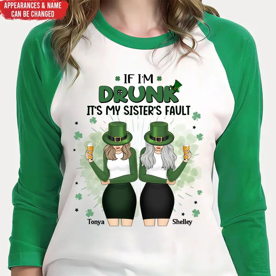If I’m Drunk It’s My Sister’s Fault - Personalized T-Shirt, T-Shirt For Patrick Day - TS1128