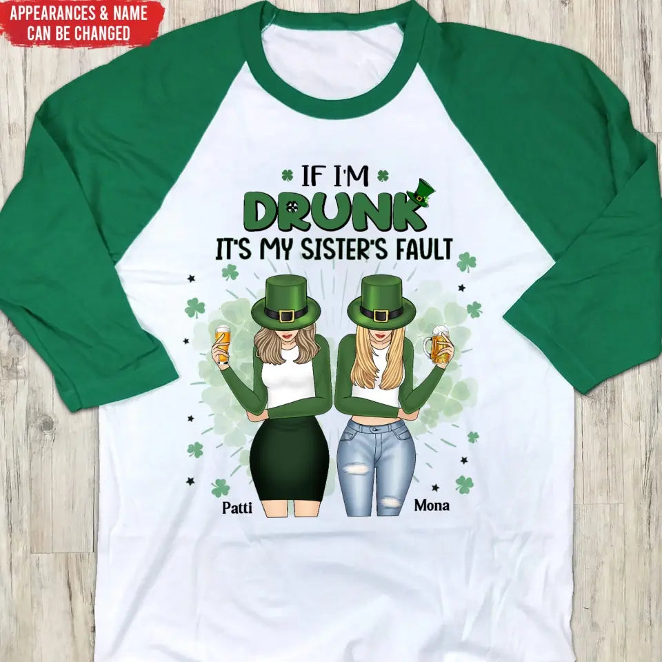 If I’m Drunk It’s My Sister’s Fault - Personalized T-Shirt, T-Shirt For Patrick Day - TS1128