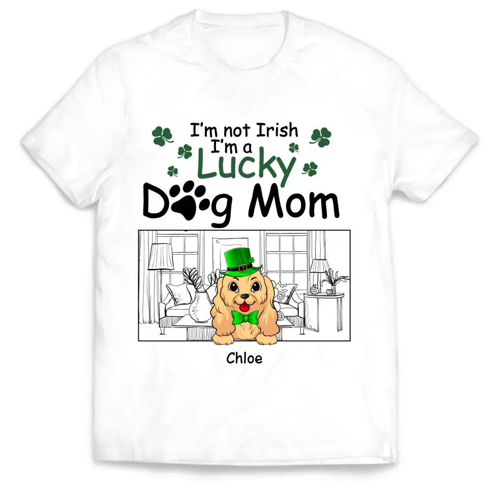 I’m Not Irish I’m A Lucky Dog Mom - Personalized T-shirt, T-shirt For Dog Lover - TS1129