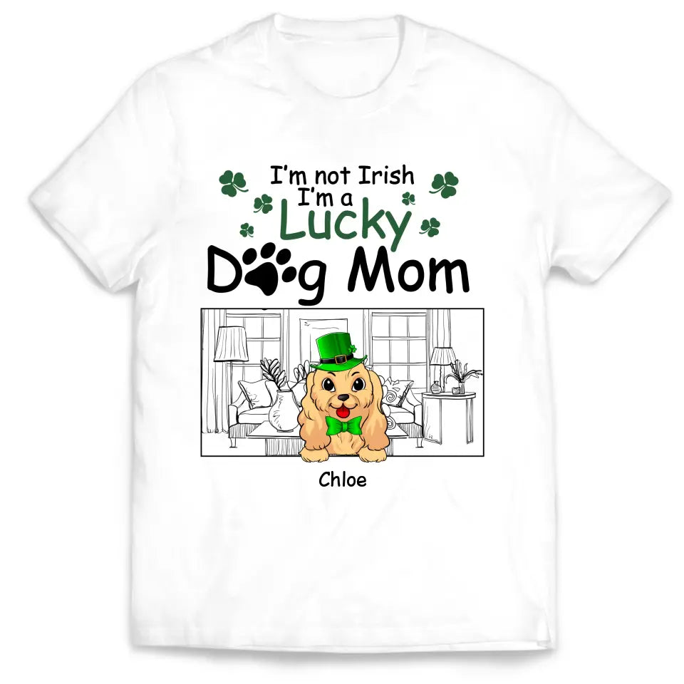 I’m Not Irish I’m A Lucky Dog Mom - Personalized T-shirt, T-shirt For Dog Lover - TS1129