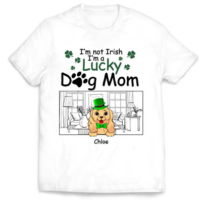 I’m Not Irish I’m A Lucky Dog Mom - Personalized T-shirt, T-shirt For Dog Lover - TS1129