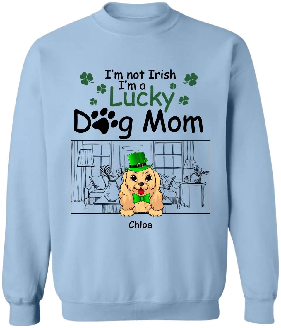 I’m Not Irish I’m A Lucky Dog Mom - Personalized T-shirt, T-shirt For Dog Lover - TS1129