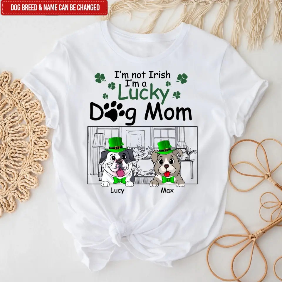 I’m Not Irish I’m A Lucky Dog Mom - Personalized T-shirt, T-shirt For Dog Lover - TS1129