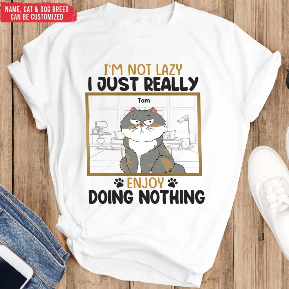 I’m Not Lazy I Just Really Enjoy Doing Nothing - Personalized T-Shirt, Gift For Pet Lover - TS1130