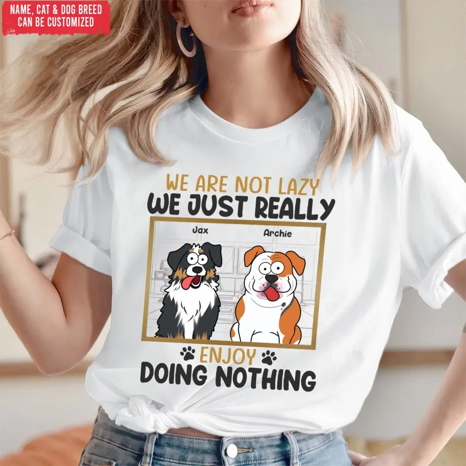 I’m Not Lazy I Just Really Enjoy Doing Nothing - Personalized T-Shirt, Gift For Pet Lover - TS1130