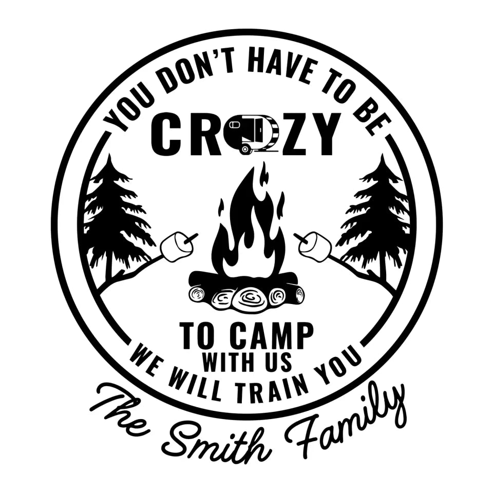 You Don’t Have To Be Crazy To Camp With Us - Personalized Decal, Gift For Camping Lover - PCD109