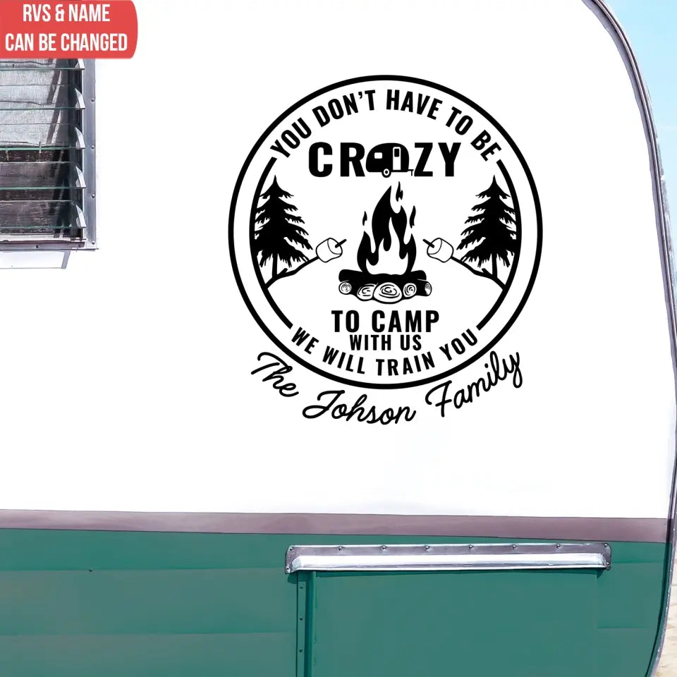 You Don’t Have To Be Crazy To Camp With Us - Personalized Decal, Gift For Camping Lover - PCD109