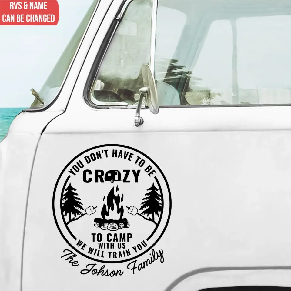 You Don’t Have To Be Crazy To Camp With Us - Personalized Decal, Gift For Camping Lover - PCD109