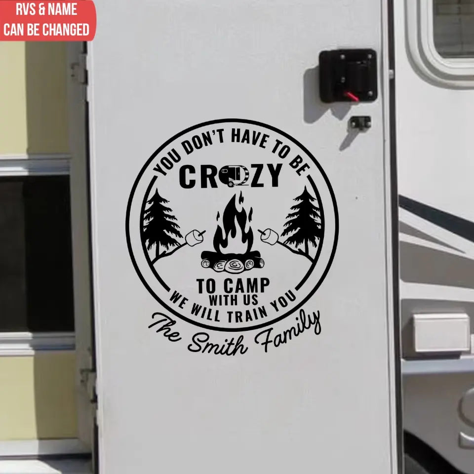 You Don’t Have To Be Crazy To Camp With Us - Personalized Decal, Gift For Camping Lover - PCD109