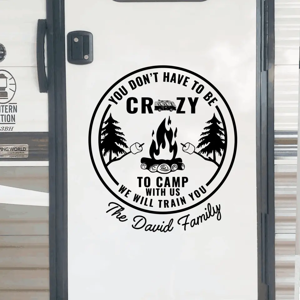 You Don’t Have To Be Crazy To Camp With Us - Personalized Decal, Gift For Camping Lover - PCD109